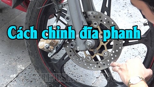 Cách chỉnh đĩa phanh xe máy