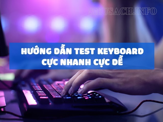 Hướng dẫn test Keyboard cực nhanh cực dễ