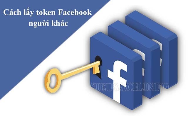 Hướng dẫn cách lấy mã token Facebook người khác