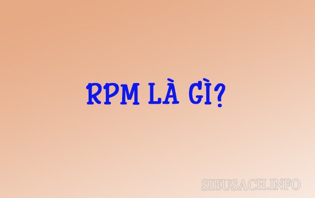 RPM là chỉ số được dùng để đo tốc độ vòng quay của động cơ máy móc