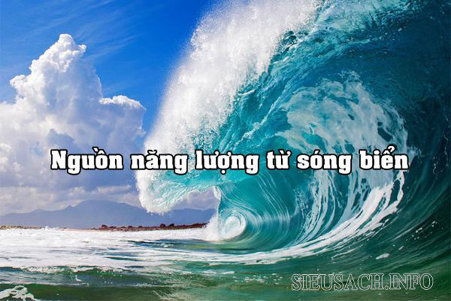 Năng lượng sóng biển là năng lượng có được từ hoạt động của sóng