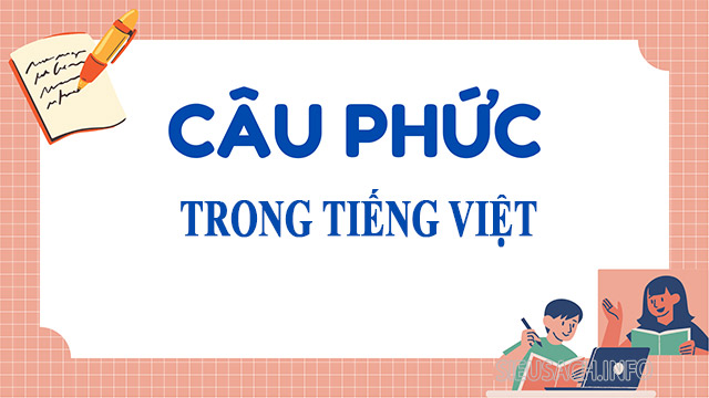 Câu phức trong tiếng Việt giúp biểu đạt ý nghĩa phong phú hơn