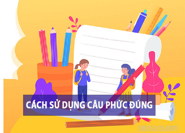 Cách sử dụng câu phức trong tiếng Việt đúng cách